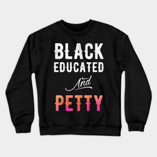 Black Educated and Petty Crewneck Sweatshirt